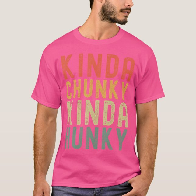 Kinda Chunky Kinda Hunky Weightlifting Bodybuildin T-Shirt (Front)
