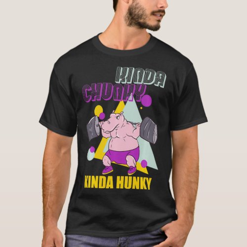 Kinda Chunky Kinda Hunky Weightlifting Bodybuildin T_Shirt