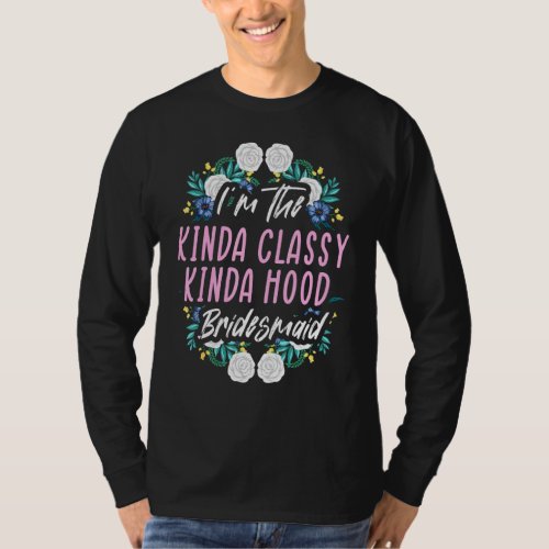 Kinda Classy Hood Bridesmaid Bachelorette Party Br T-Shirt