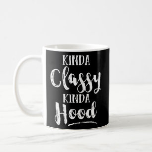 Kinda Classy Kinda Hood  Coffee Mug