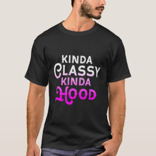 Kinda Classy Kinda Hood Ladies Gangster Hip Hop T-Shirt