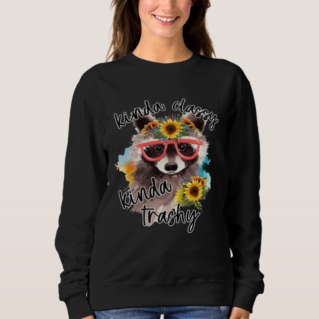 Kinda Classy Kinda Trashy Cute Raccoon With Flower Sweatshirt (Front)