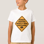 kinda driving mostly bird watching T-Shirt