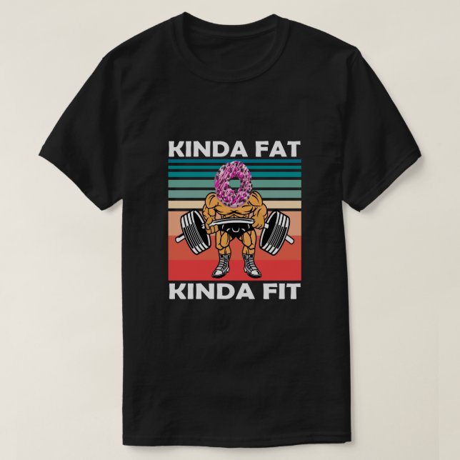 Kinda Fat Kinda Fit Gym Workout T-Shirt (Design Front)