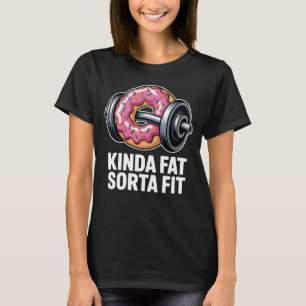 Kinda Fat Sorta Fit Funny Donut Gym Fitness T-Shirt
