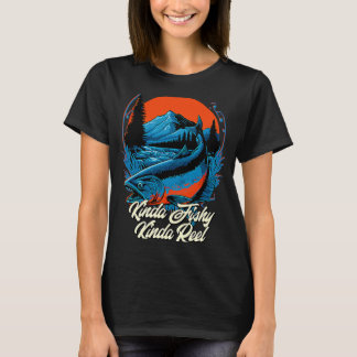 Kinda Fishy Kinda Reel Hobby Fishing Pastime Fishe T-Shirt