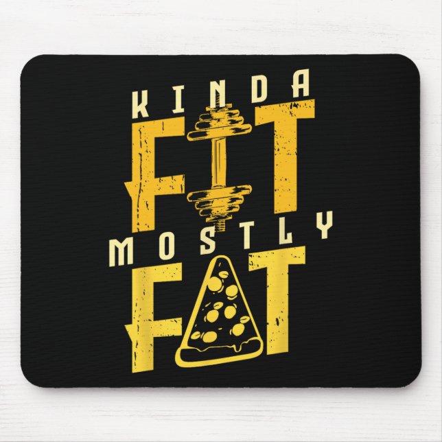 Kinda Fit Mostly Fat Pizza Lover Exercise Workout  Mouse Pad (Front)