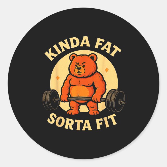 Kinda Fit Sorta Fat - Funny Gym Bear Weightlifting Classic Round Sticker (Front)