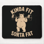 Kinda Fit Sorta Fat - Funny Gym Bear Weightlifting Mouse Pad