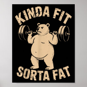 Kinda Fit Sorta Fat - Funny Gym Bear Weightlifting Poster