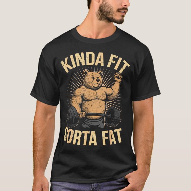 Kinda Fit Sorta Fat - Funny Gym Bear Weightlifting T-Shirt (Front)