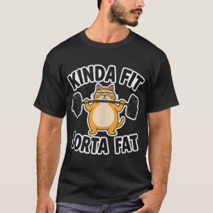 Kinda Fit Sorta Fat Funny Gym Cute Cat T-Shirt
