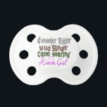 Kinda Girl Pacifier<br><div class="desc">Kinda Girl, 4 wheeling Ridin', Mud Slingin', Camo Wearin' Kinda Girl</div>