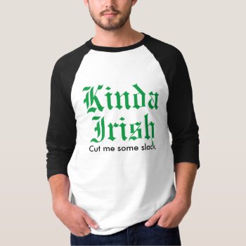 Kinda Irish Funny St. Patrick's Day T-shirt by DP_Holidays at Zazzle
