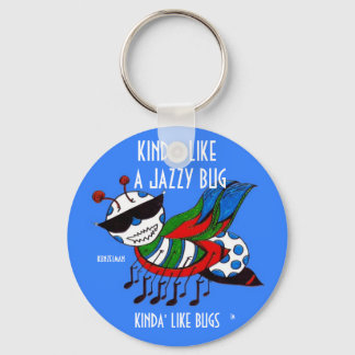 KINDA' LIKE A JAZZY BUG KEYCHAIN
