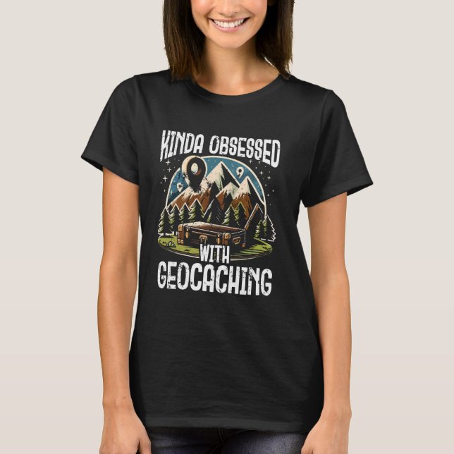 Kinda Obsessed With Geocaching Funny Treasure Hunt T-Shirt (Front)
