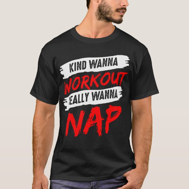 Kinda Wanna Workout Really Wanna Nap Gym Mom Fitne T-Shirt (Front)