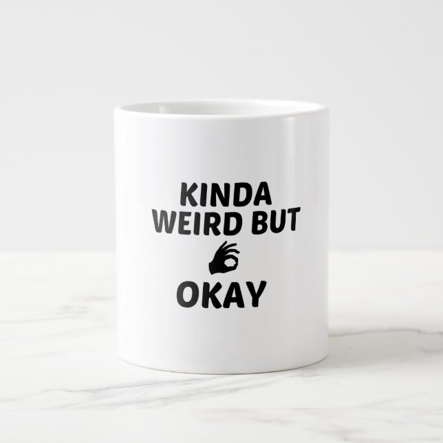 KINDA WEIRD BUT OKAY GIANT COFFEE MUG (Front)