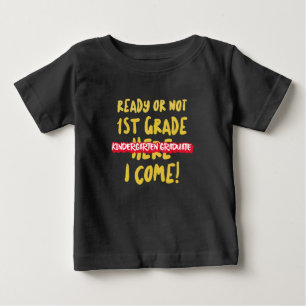 KINDERGARTEN GRADUATE – Ready or Not, 1ST GRADE Baby T-Shirt
