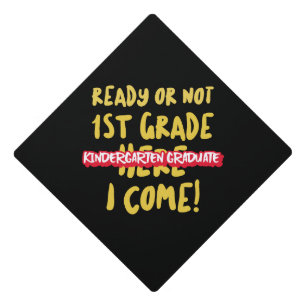 KINDERGARTEN GRADUATE - READY OR NOT 1ST GRADE GRADUATION CAP TOPPER