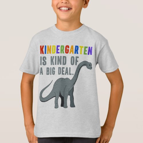 Kindergarten is Kind of a Big Deal Funny Dinosaur T_Shirt