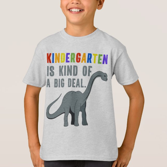 Kindergarten is Kind of a Big Deal Funny Dinosaur T-Shirt (Front)