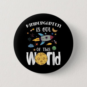 Kindergarten Is Out Of This World First Day Teache Button