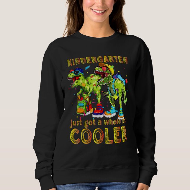 Kindergarten Just Got Dinosaur Rex Back To School  Sweatshirt (Front)