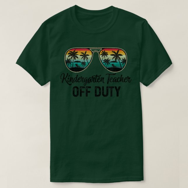 Kindergarten Off Duty Last Day Of School Teacher S T-Shirt (Design Front)