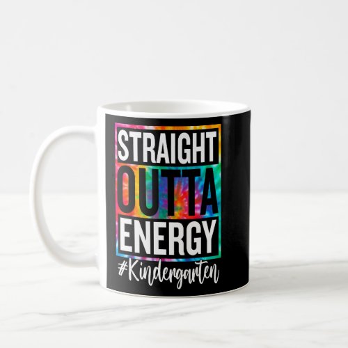 Kindergarten Straight Outta Energy Teacher Life  4 Coffee Mug
