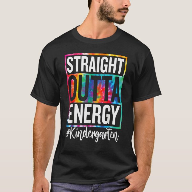 Kindergarten Straight Outta Energy Teacher Life Ti T-Shirt (Front)