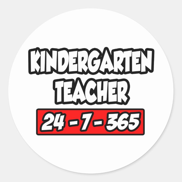 Kindergarten Teacher 24 7 365 Round Stickers