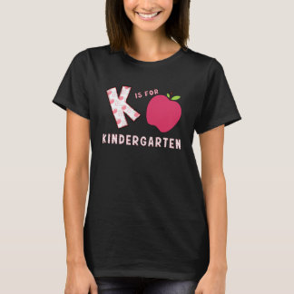 Kindergarten Teacher Back To School, K is For Kind T-Shirt