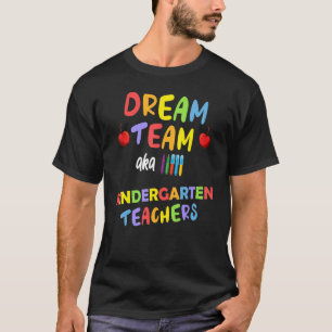 Kindergarten Teacher Dream Team Back School Year T-Shirt