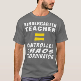 Kindergarten Teacher Equals Controlled Chaos Coord T-Shirt