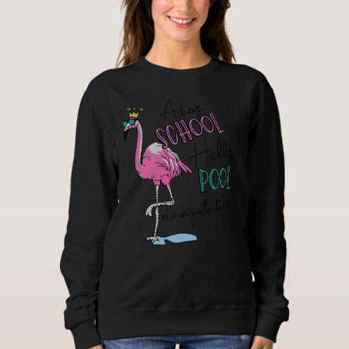 Kindergarten Teacher Flamingo Adios School Hello P Sweatshirt