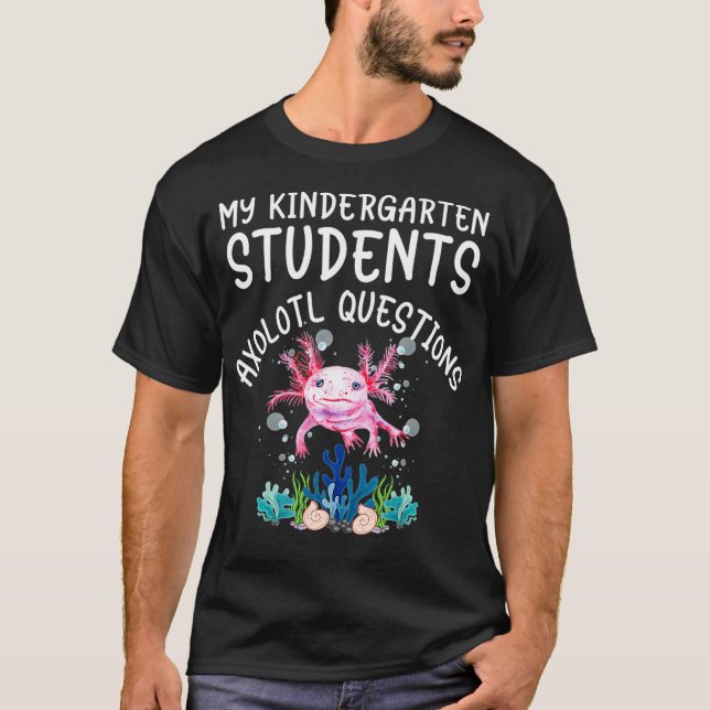 Kindergarten Teacher I Aolotl Questions Elementary T-Shirt (Front)