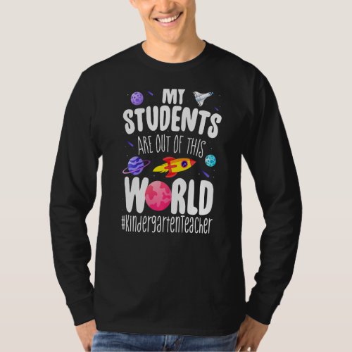 Kindergarten Teacher My Students Are Out Of This W T_Shirt