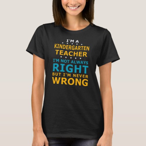 Kindergarten Teacher Never Wrong Teaching T_Shirt