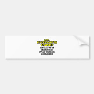 Kindergarten Teacher...Superior Intelligence Bumper Sticker