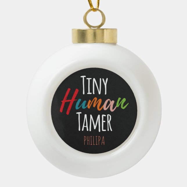 Kindergarten Teacher Tiny Human Tamer Personalized Ceramic Ball Christmas Ornament (Front)