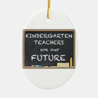KINDERGARTEN TEACHERS ARE OUR FUTURE CERAMIC ORNAMENT