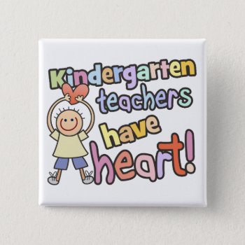 Kindergarten Teachers Have Heart Button by teachertees at Zazzle