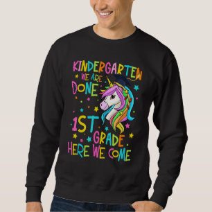 Kindergarten We Are Done 1st Grade Graduation Unic Sweatshirt