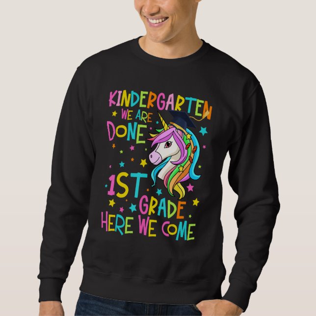 Kindergarten We Are Done 1st Grade Graduation Unic Sweatshirt (Front)