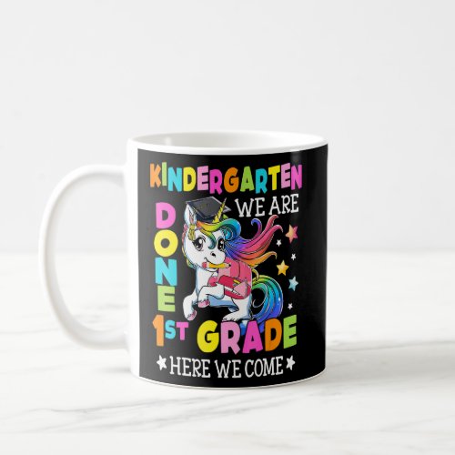Kindergarten We Are Done 1st Grade Here We Come Un Coffee Mug