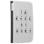 Im
 Made
 Of
 Atoms  Kindle Cases
