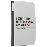 I don't think We're in Kansas anymore  Kindle Cases