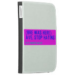 (Bre was here) ave. stop hating  Kindle Cases