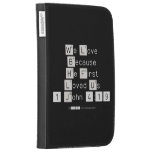 We Love
 Because
 He First 
 Loved Us
 1 John 4:19  Kindle Cases